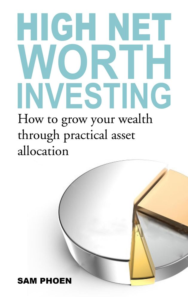 High Net Worth Investing: How to Grow your Wealth Through Practical Asset Allocation