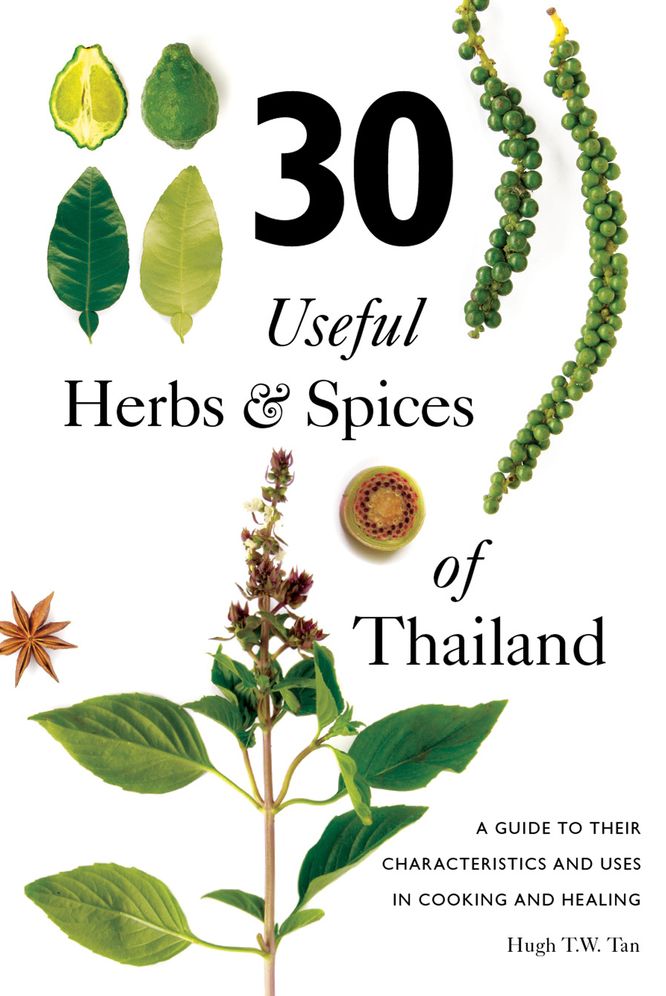 30 Useful Herbs & Spices of Thailand: A guide to their characteristics and uses in cooking and healing