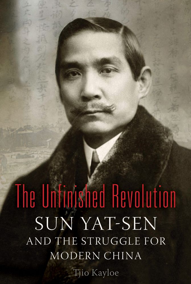 The Unfinished Revolution: Sun Yat-Sen and the Struggle for Modern China
