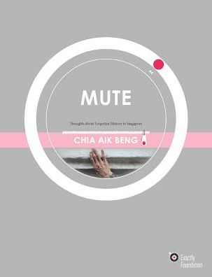Mute: Thoughts about Forgotten History in Singapore
