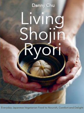 Living Shojin Ryori: Everyday Zen Cuisine to Nourish and Delight