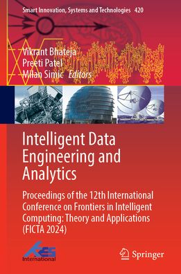 Intelligent Data Engineering and Analytics: Proceedings of the 12th International Conference on Frontiers in Intelligent Computing: Theory and Applications (FICTA 2024)