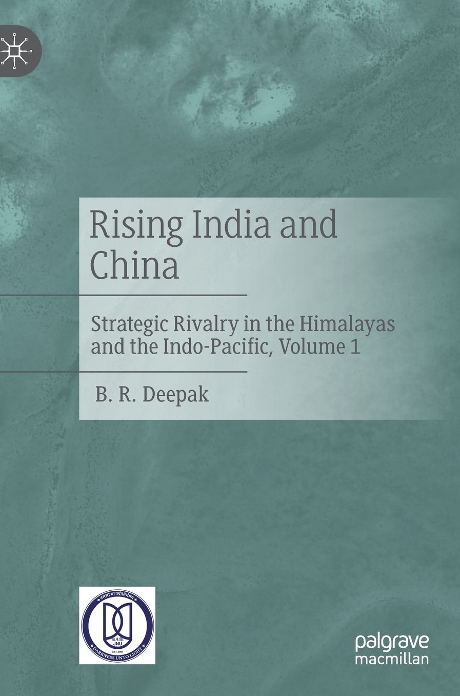 Rising India and China: Strategic Rivalry in the Himalayas and the Indo- Pacific, Volume 1