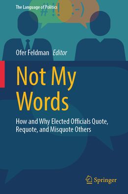 Not My Words: How and Why Elected Officials Quote, Requote, and Misquote Others