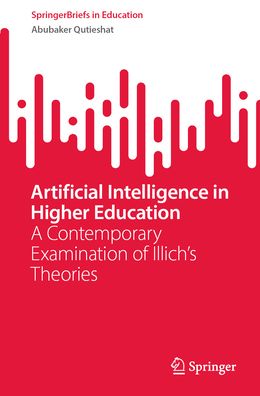 Artificial Intelligence in Higher Education: A Contemporary Examination of Illich's Theories