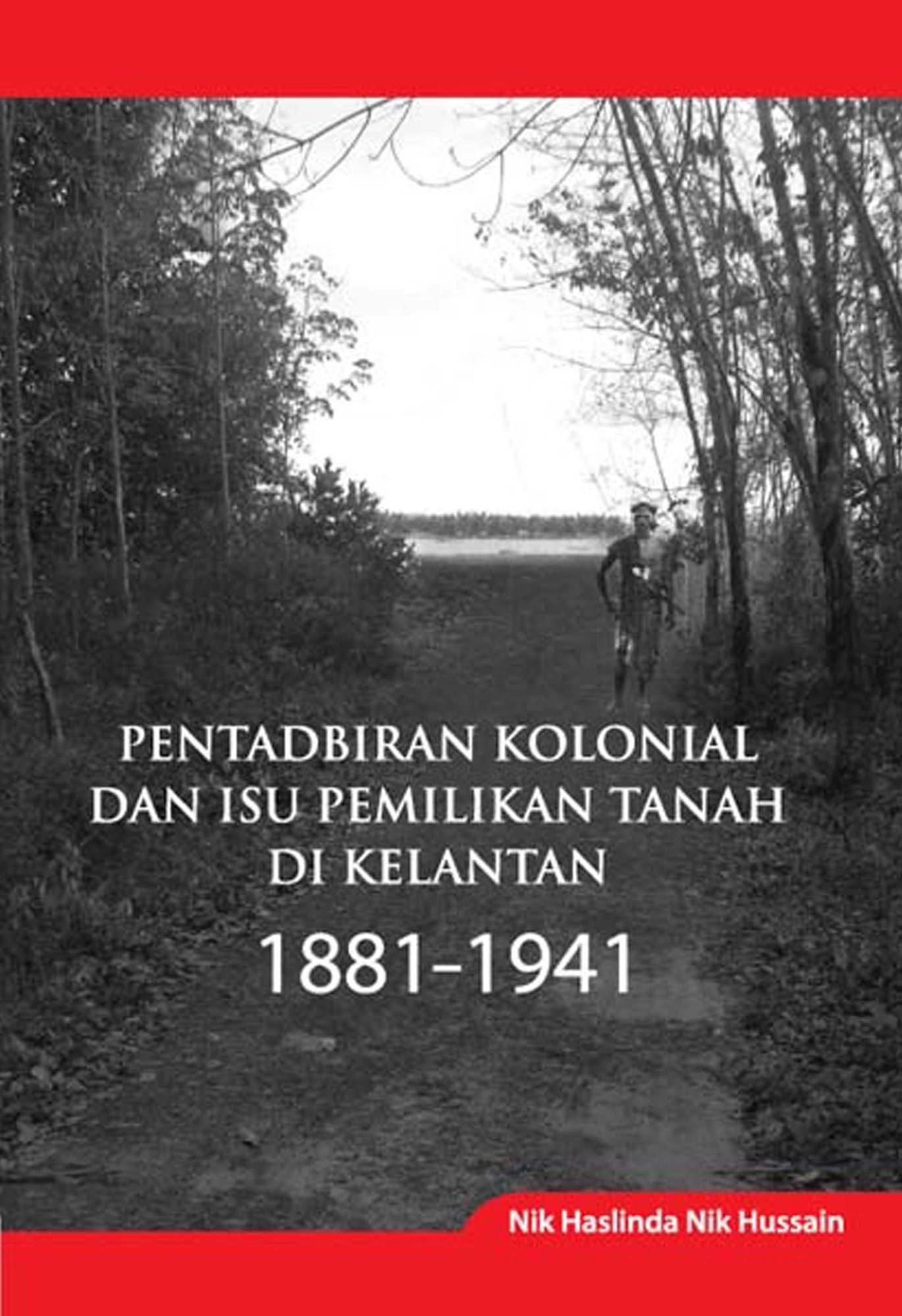 Colonial Administration and Land Ownership Issues in Kelantan 1881-1941