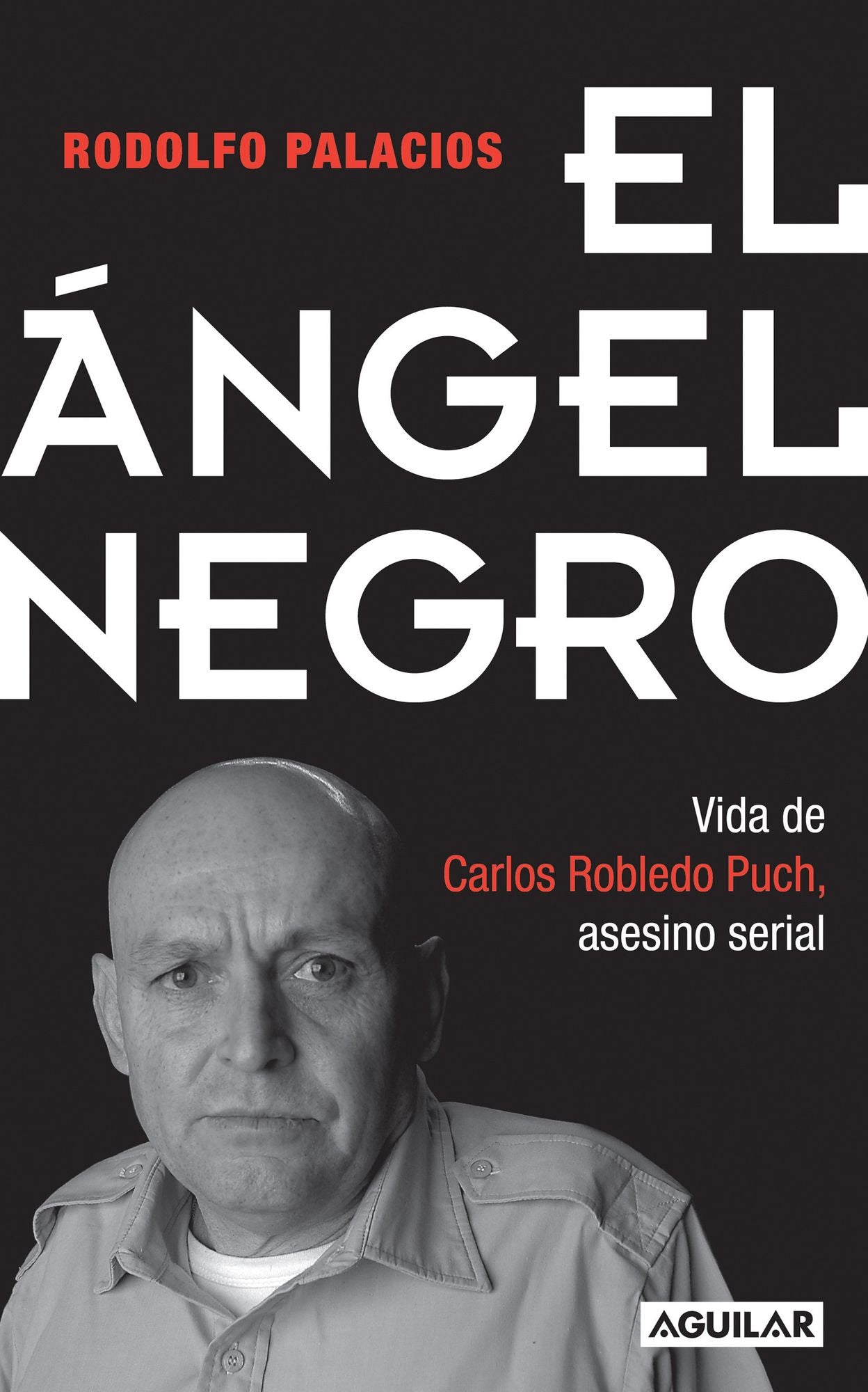 El ángel negro: Vida de Carlos Robledo Puch, asesino serial