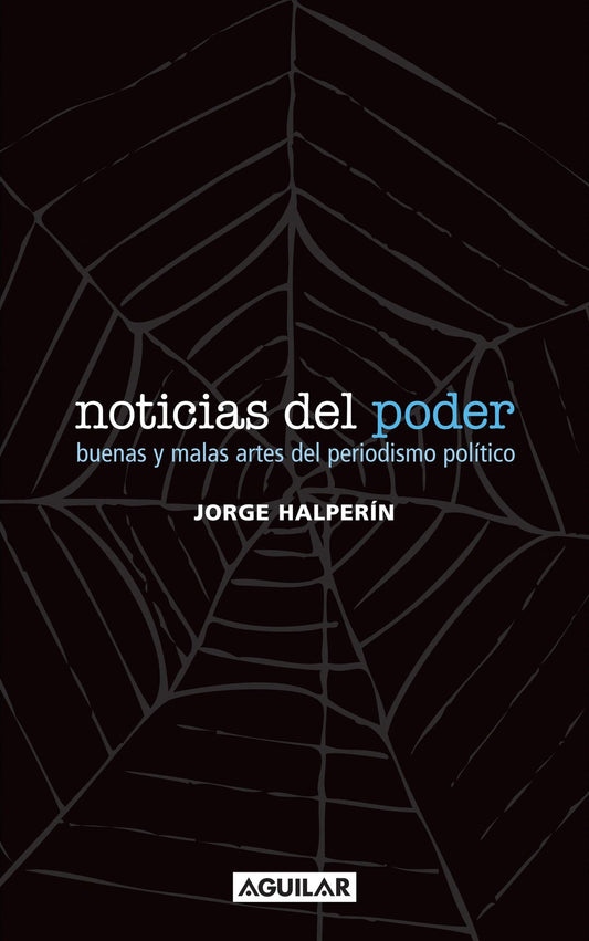 Noticias del poder: Buenas y malas artes del periodismo político