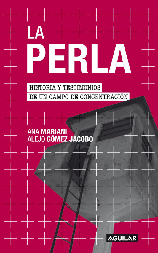 La perla: Historia y testimonios de un campo de concentración