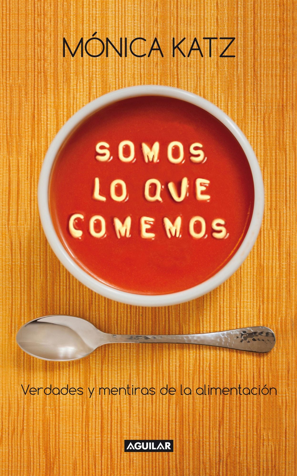 Somos lo que comemos: Verdades y mentiras de la alimientación