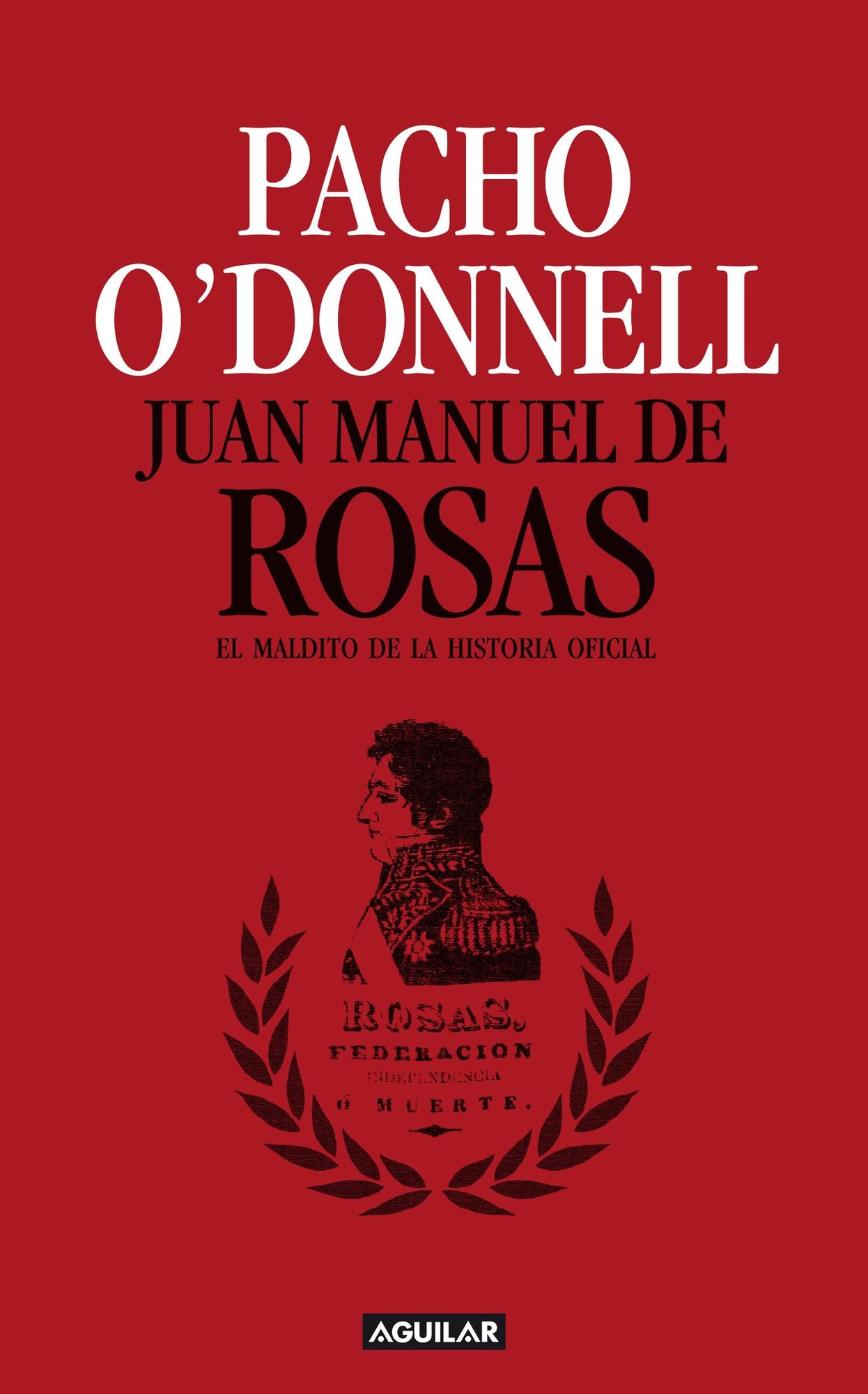 Juan Manuel de Rosas: El maldito de la historia oficial