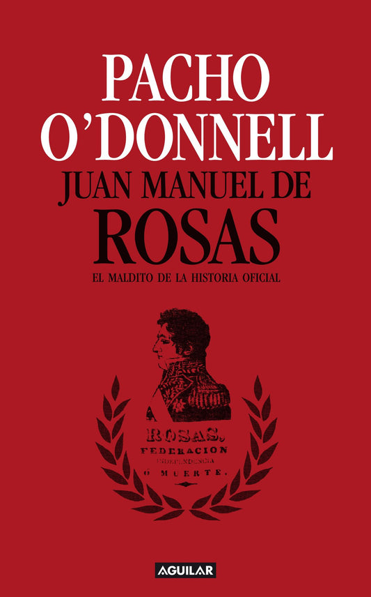 Juan Manuel de Rosas: El maldito de la historia oficial
