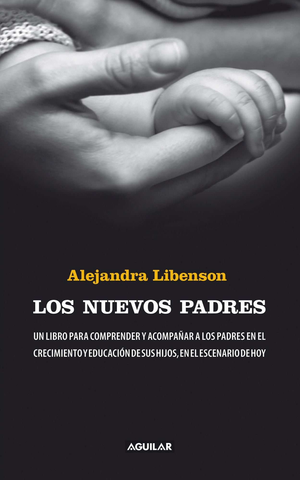 Los nuevos padres: Un libro para comprender y acompañar a los padres en el crecimiento y educación