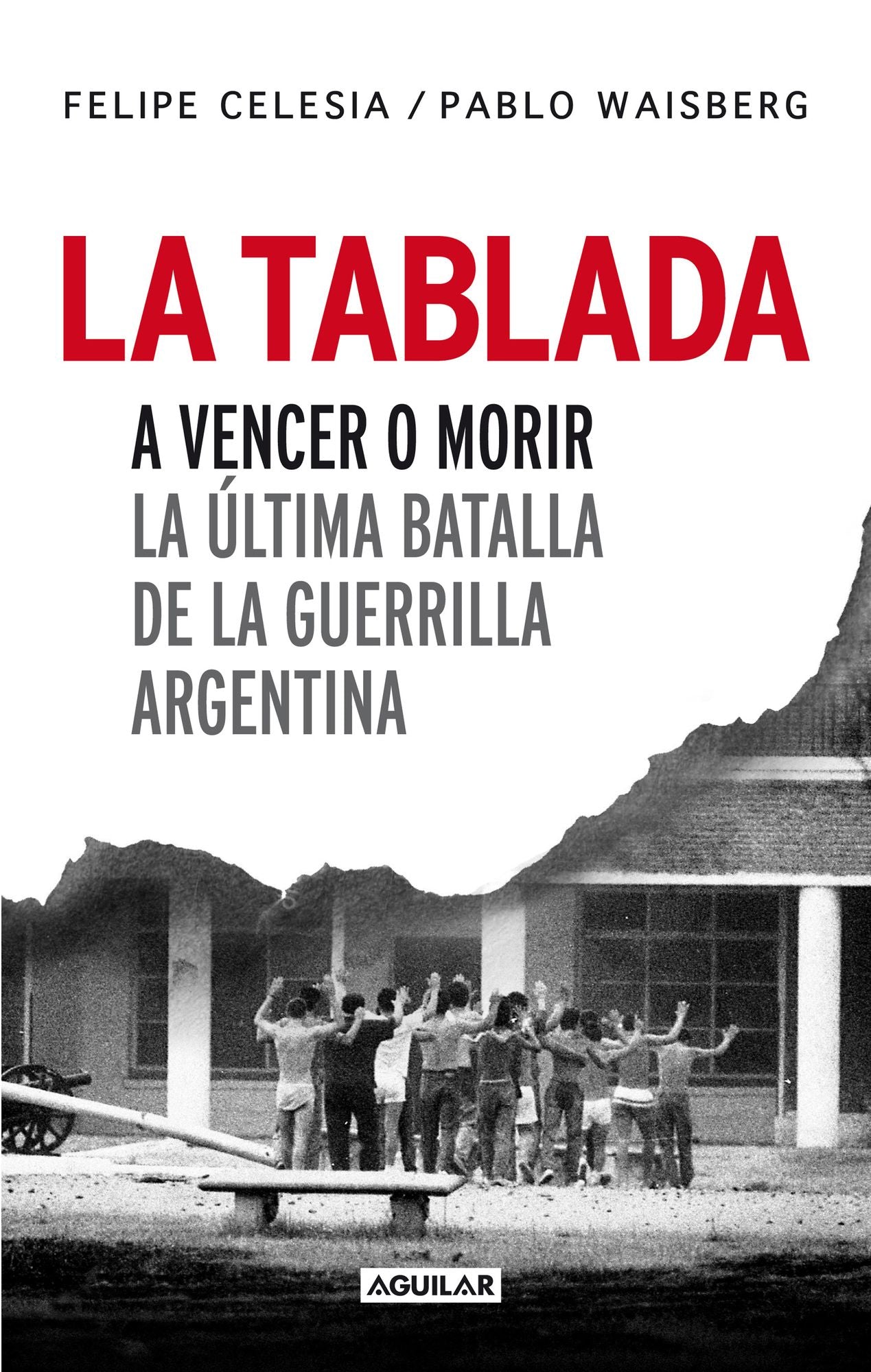 La Tablada: A vencer o morir. La última batalla de la guerrilla argentina