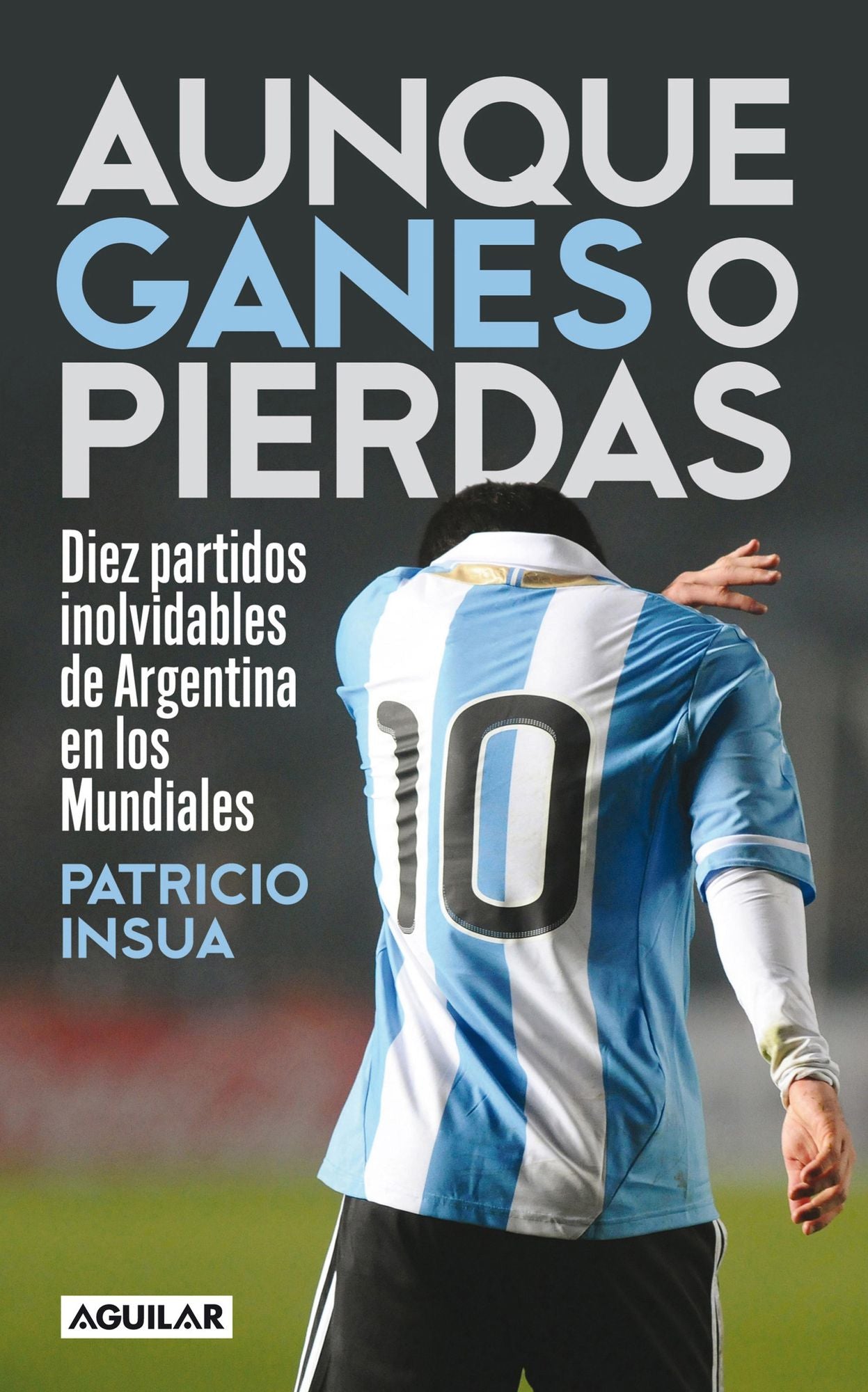 Aunque ganes o pierdas: Diez partidos inolvidables de Argentina en los Mundiales