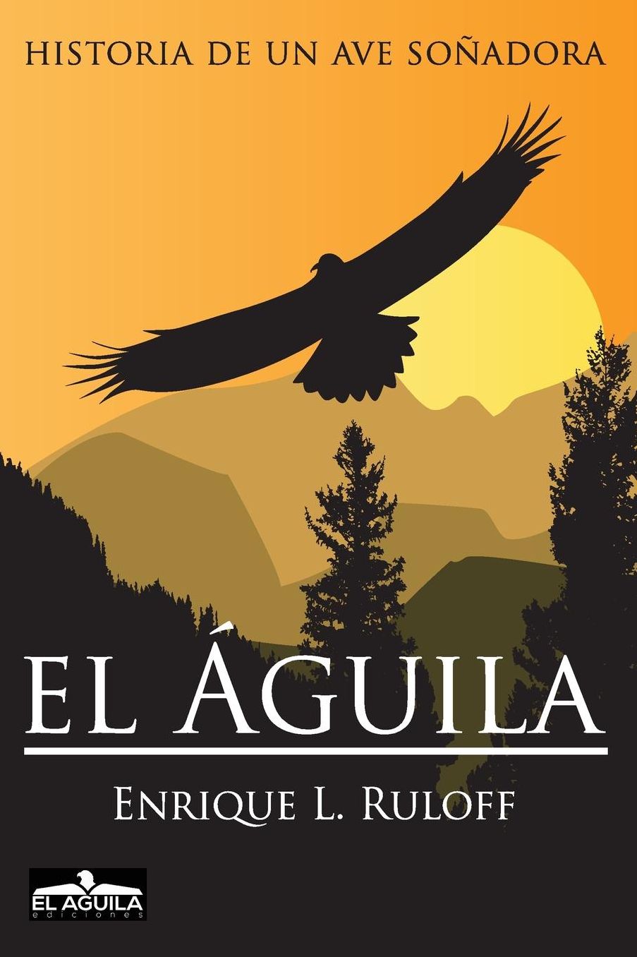 El Aguila: Historia de un ave soñadora