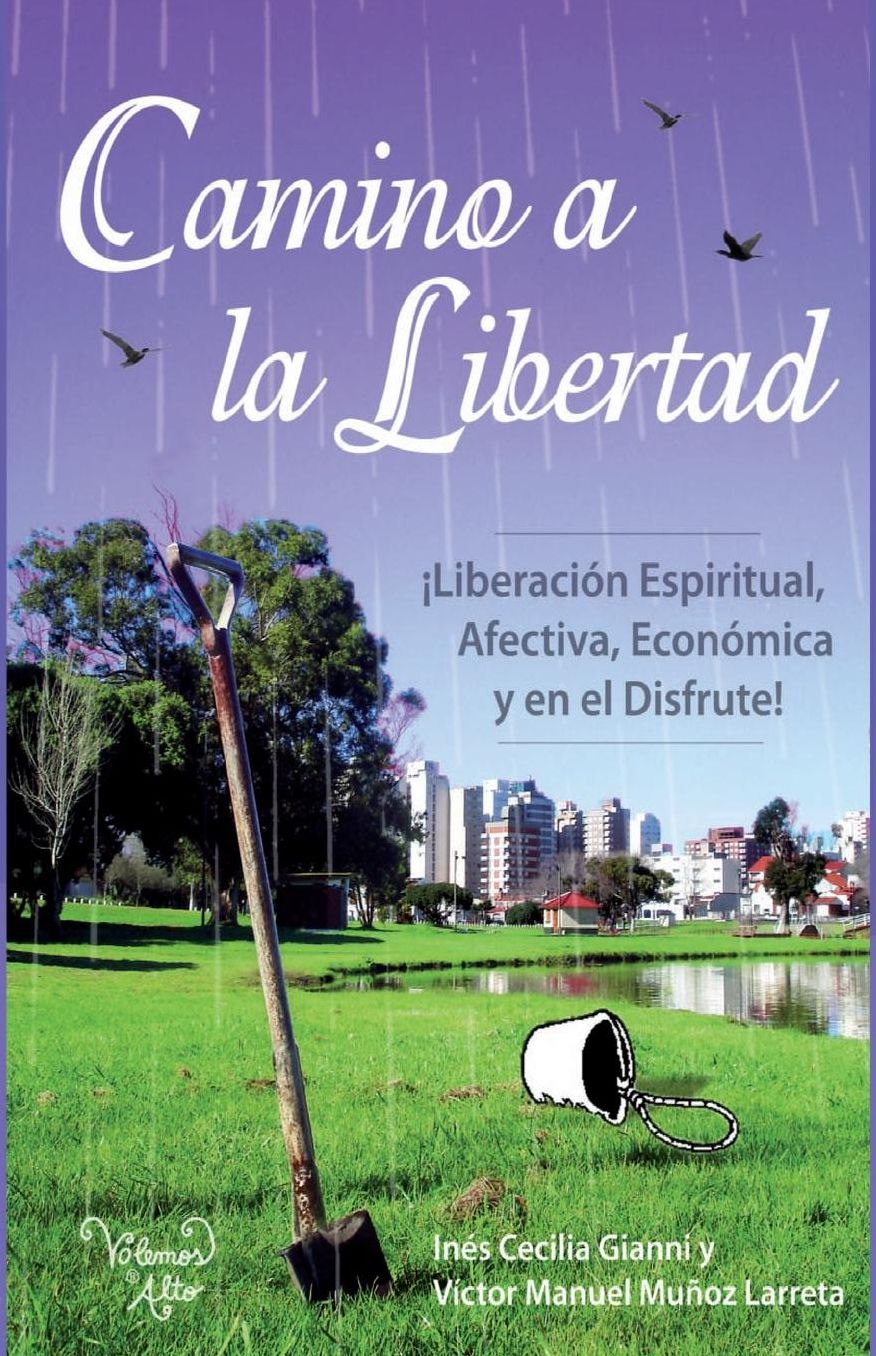 Camino a la Libertad: Liberacion espiritual, afectiva, económica y en el disfrute