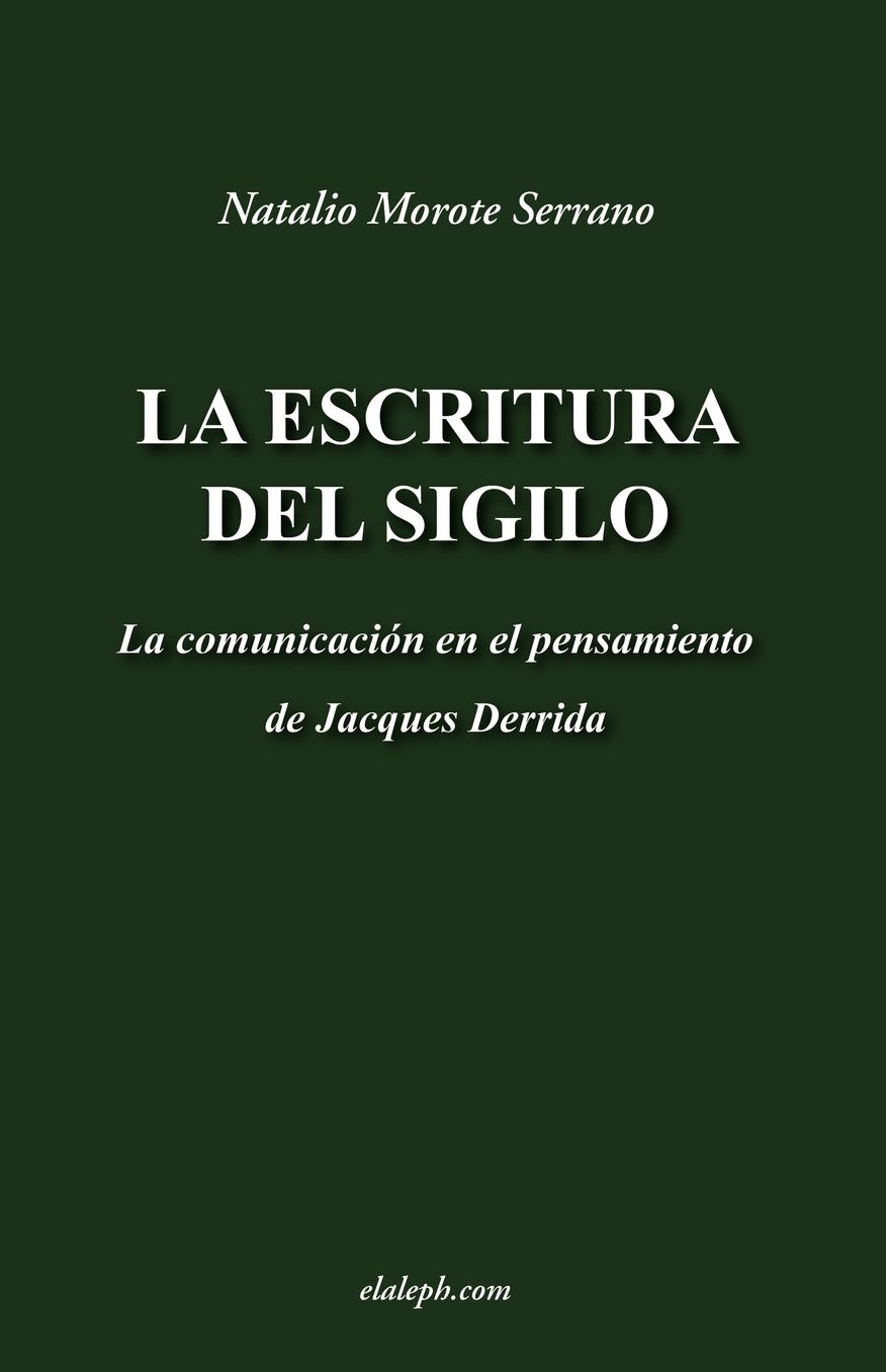 La Escritura Del Sigilo - La Comunicaci N En El Pensamiento De Jacques Derrida