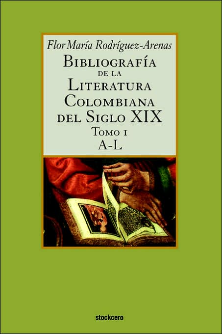 Bibliografia De La Literatura Colombiana Del Siglo Xix - Tomo I (A-L)
