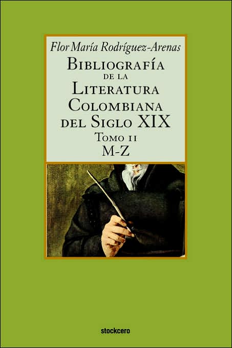 Bibliografia De La Literatura Colombiana Del Siglo Xix - Tomo Ii (M-Z)