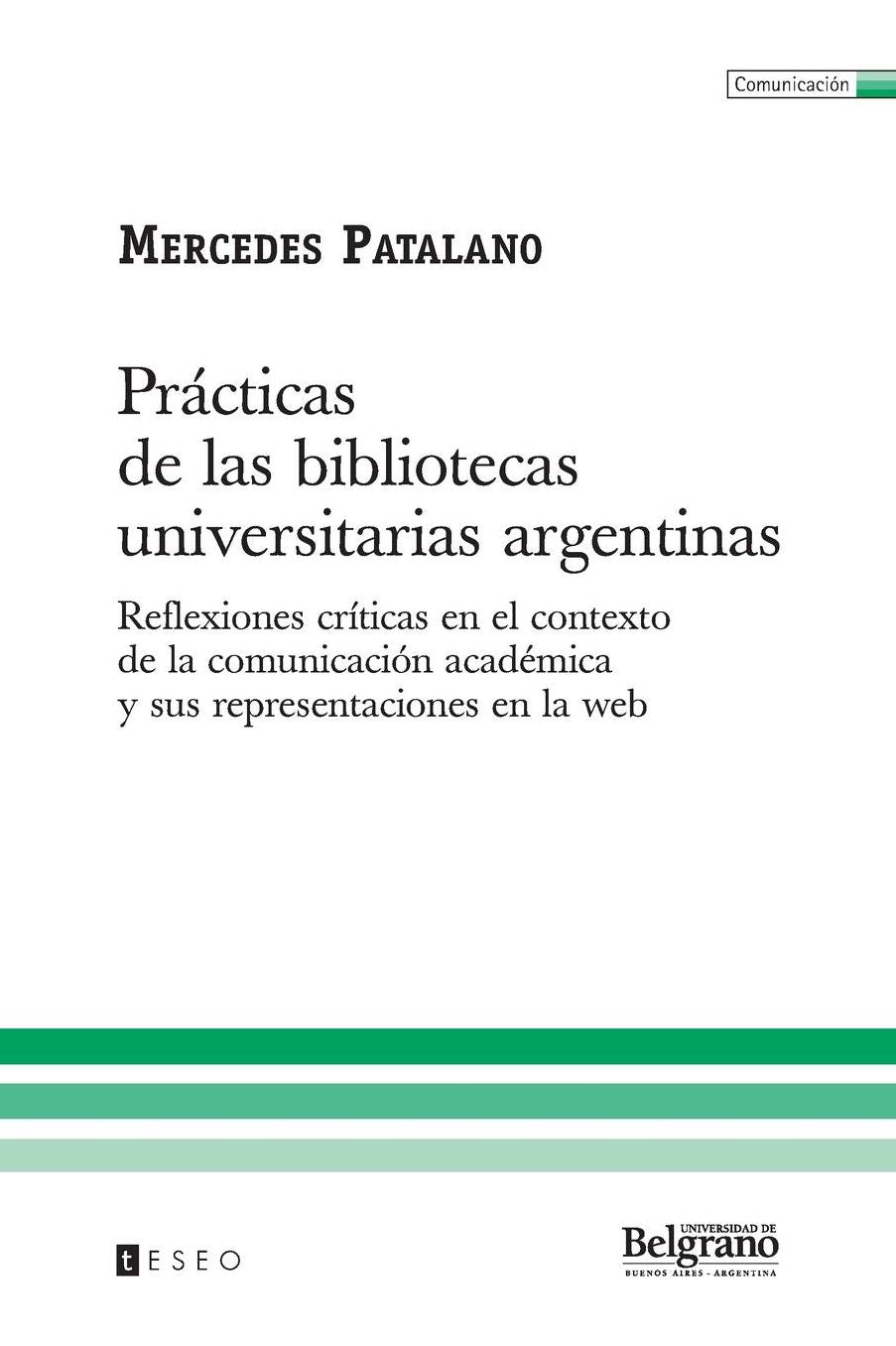 Prácticas de las bibliotecas universitarias Argentinas: Reflexiones críticas en el contexto de la comunicación académica y sus representaciones en la Web