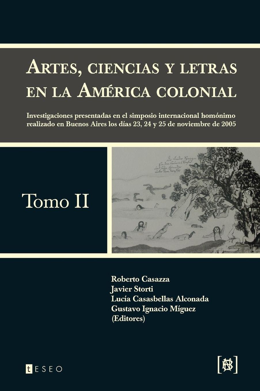 Artes, ciencias y letras en la América colonial: Investigaciones presentadas en el simposio internacional homónimo realizado en Buenos Aires los días 23, 24 y 25 de noviembre de 2005
