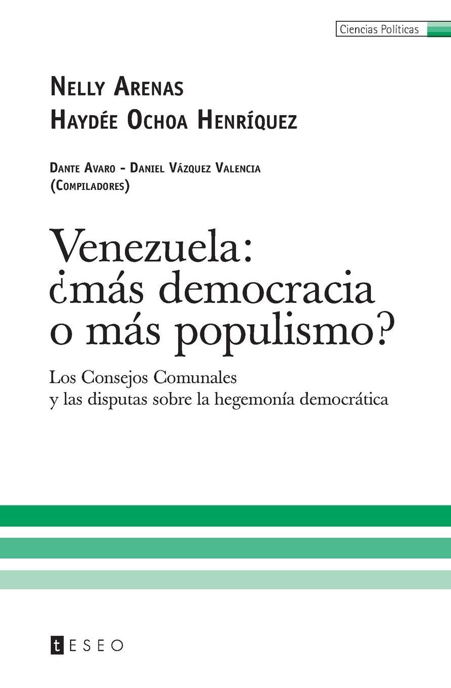 Venezuela: más democracia o más populismo?: Los Consejos Comunales y las disputas sobre la hegemonía democrática