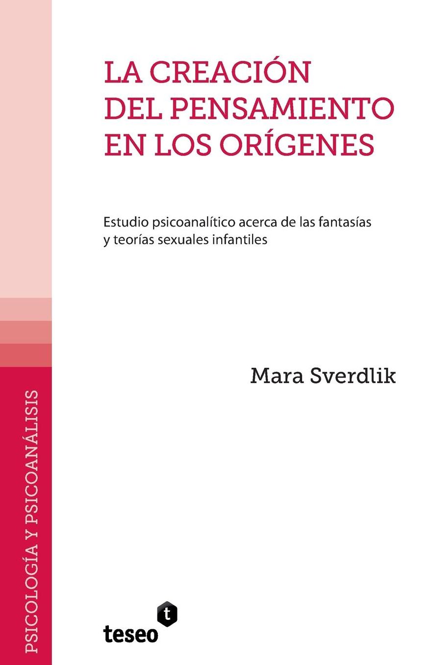 La creación del pensamiento en los orígenes: Estudio psicoanalítico acerca de las fantasías y teorías sexuales infantiles