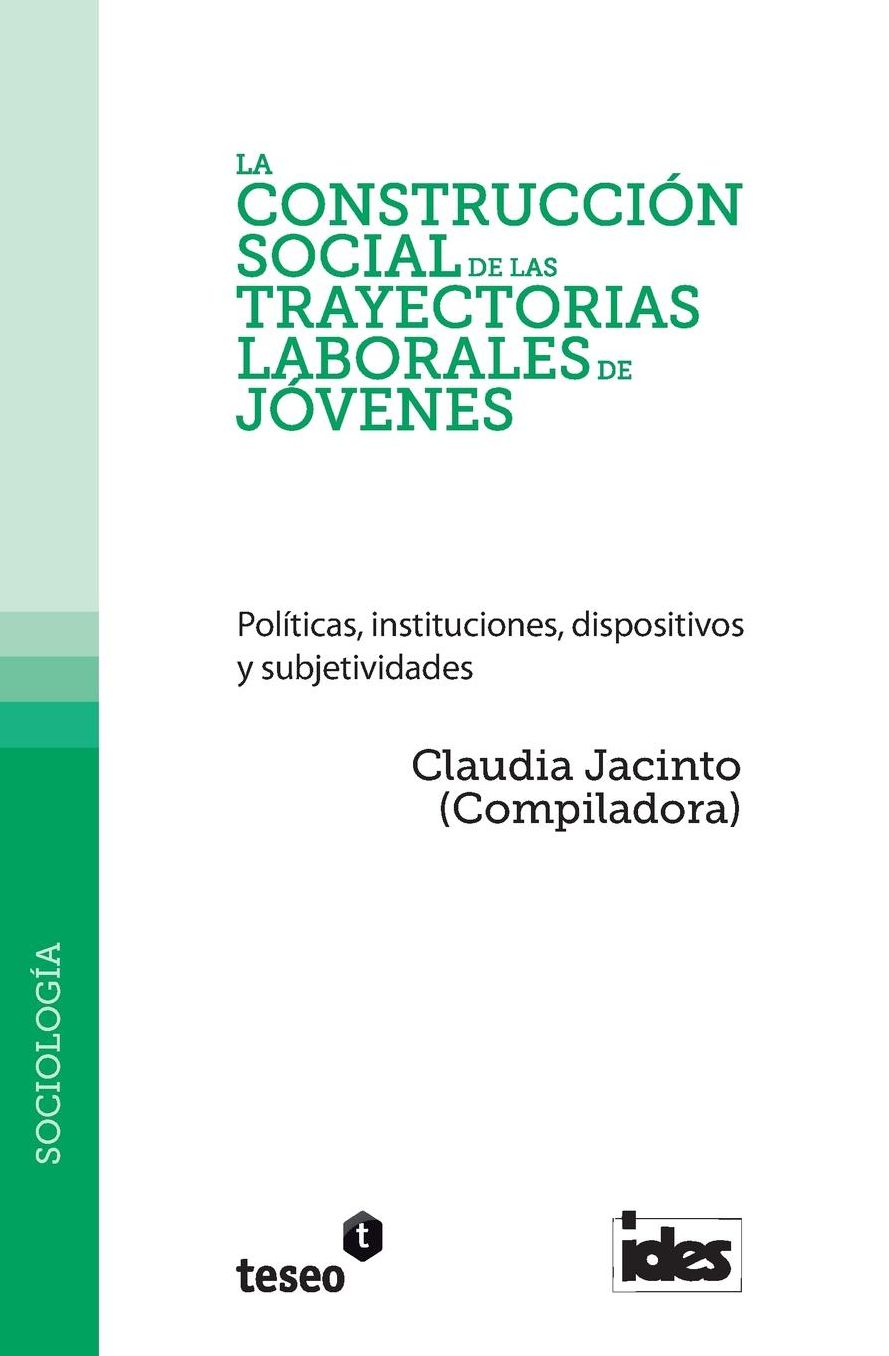La construcci n social de las trayectorias laborales de j venes: Pol ticas, instituciones, dispositivos y subjetividades