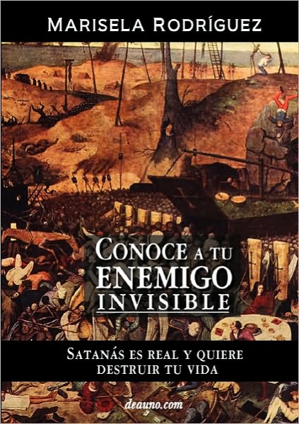 Conoce A Tu Enemigo Invisible - Satan S Es Real Y Quiere Destruir Tu Vida