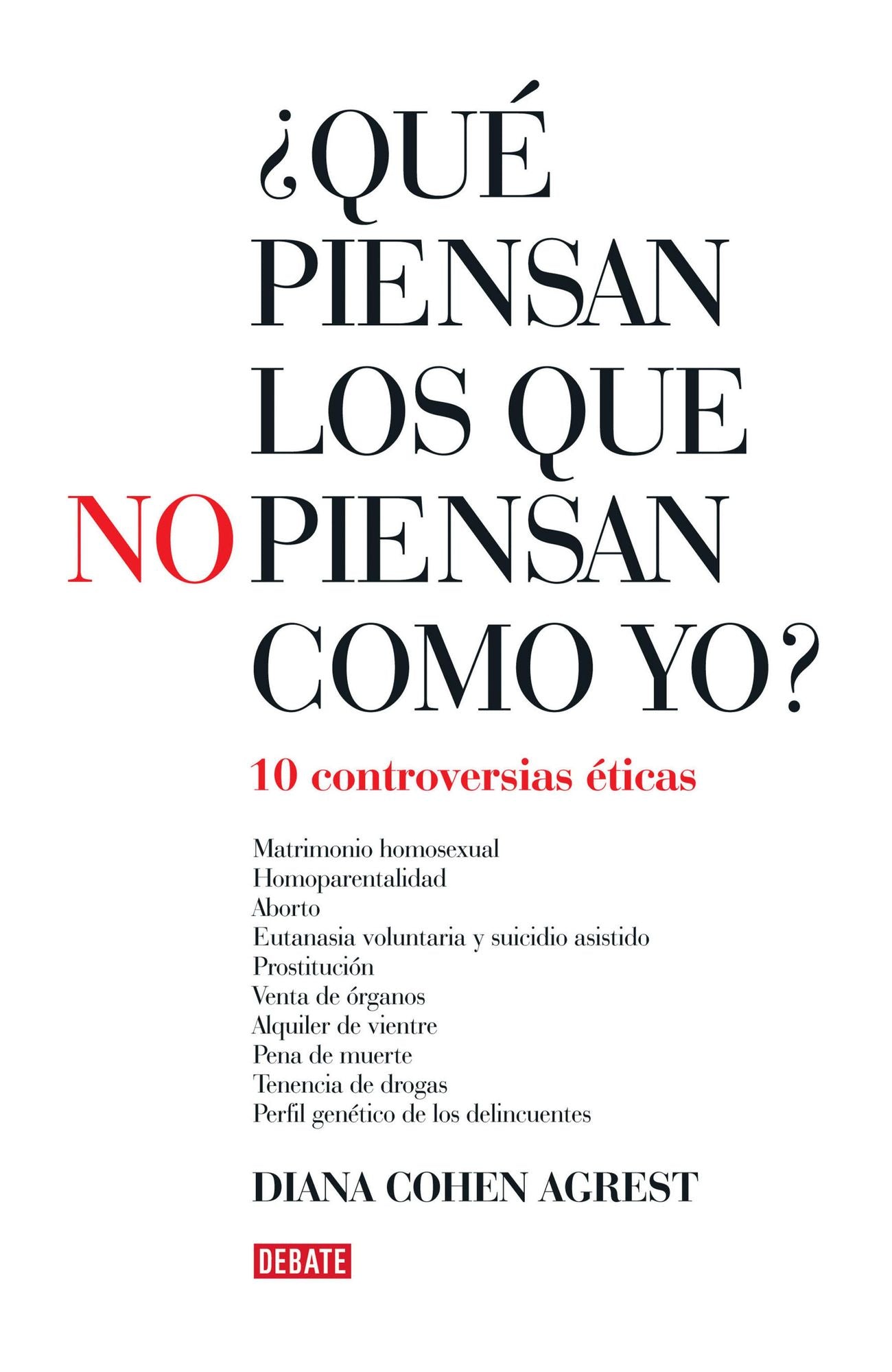 Qué piensan los que no piensan como yo?: Diez controversias éticas