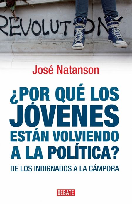Por qué los jóvenes están volviendo a la política?: De los indignados a la cámpora