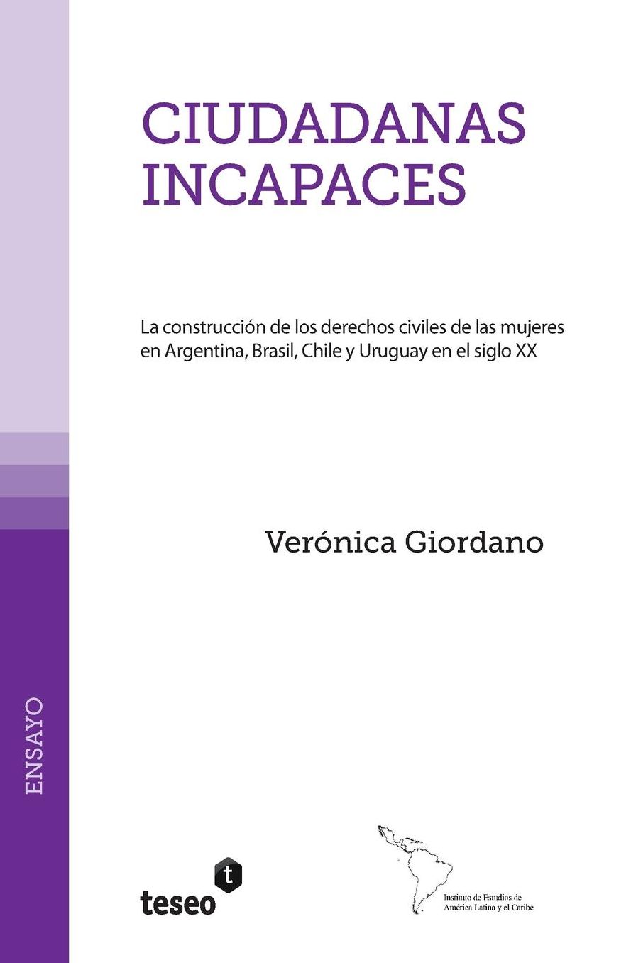 Ciudadanas incapaces: La construcción de los derechos civiles de las mujeres en Argentina, Brasil, Chile y Uruguay en el siglo XX
