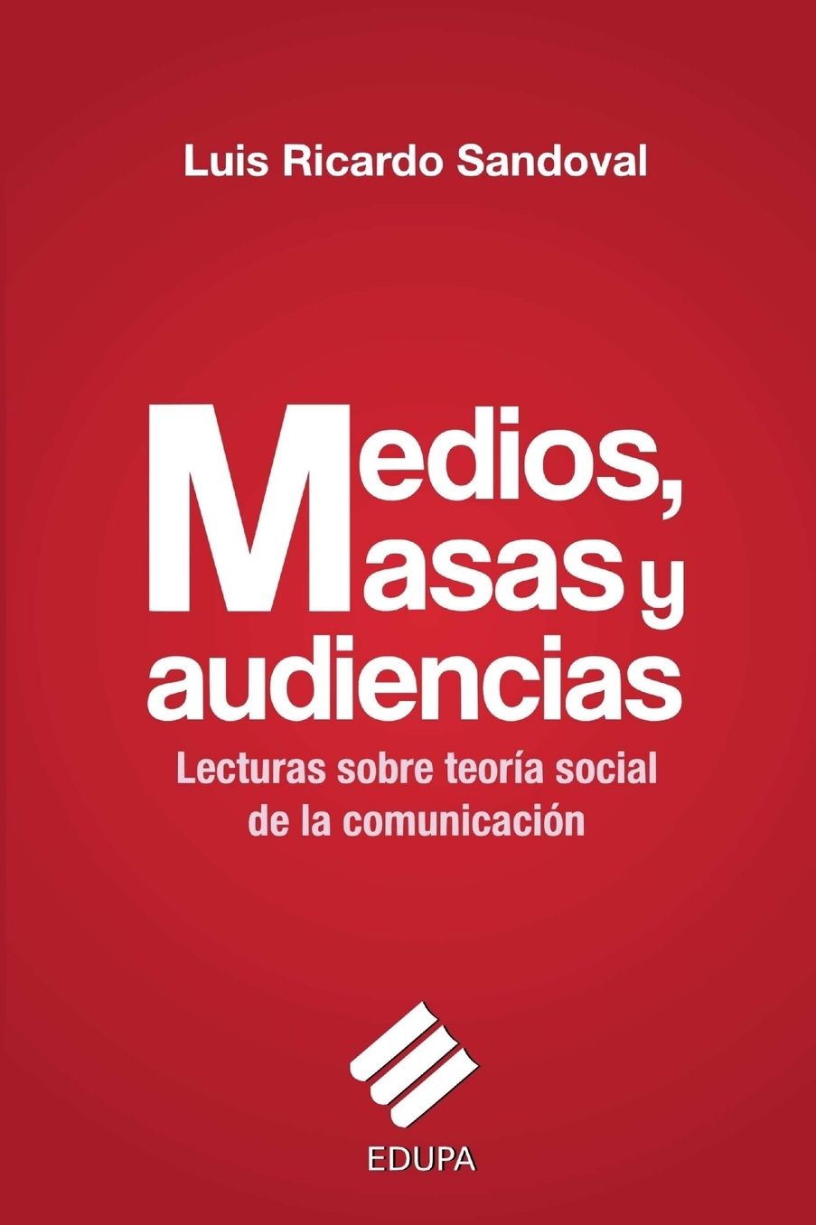 Medios, masas y audiencias: lecturas sobre teoría social de la comunicación