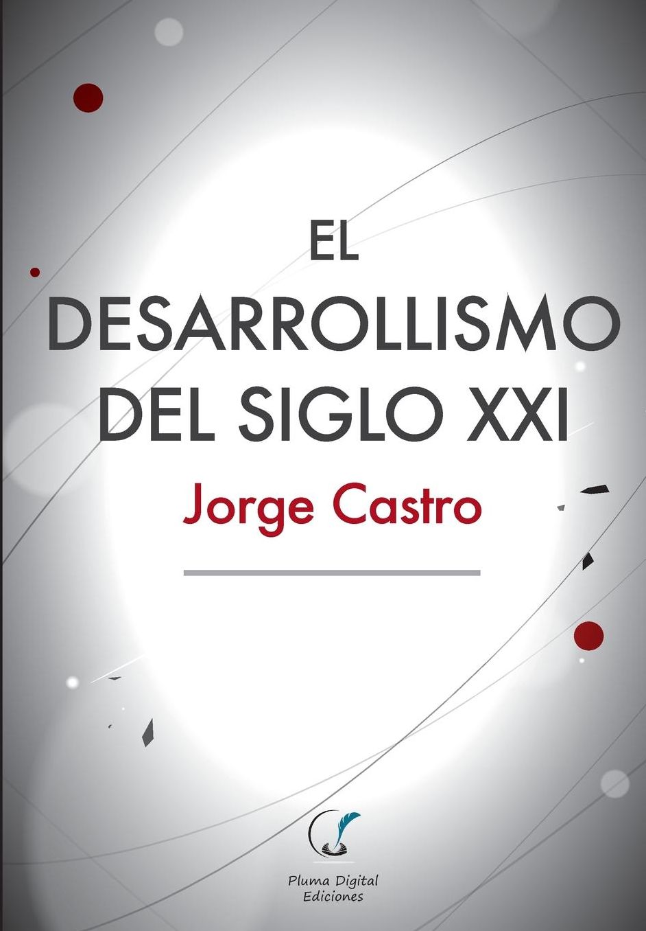 El Desarrollismo del Siglo XXI: Un examen integral de las opciones de desarrollo en el mundo contemporáneo.