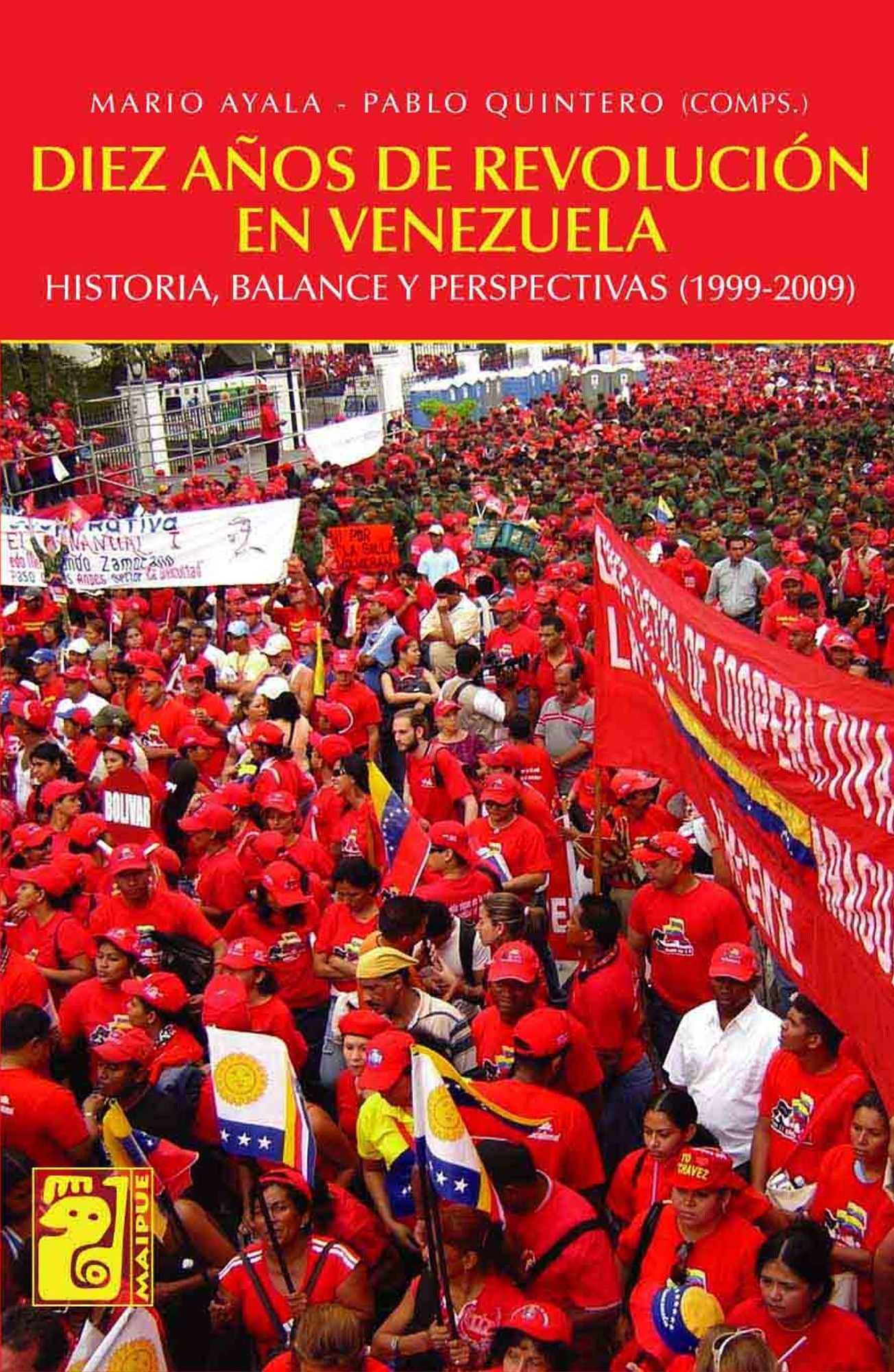 Diez años de revolución en Venezuela: historia, balance y perspectivas 1999-2009