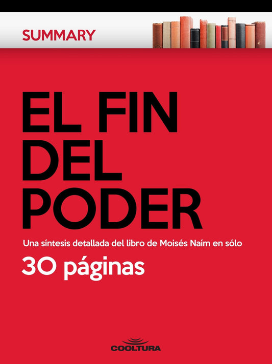 El Fin del Poder: Una síntesis detallada del libro de Moisés Naím en sólo 30 páginas