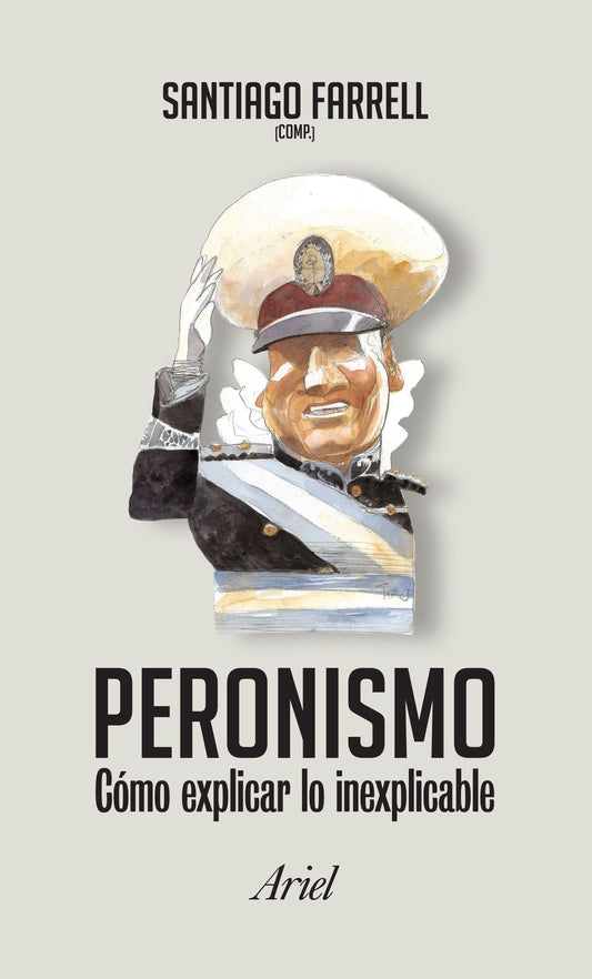 Peronismo como explicar lo inexplicable: Peronismo como explicar lo inexplicable