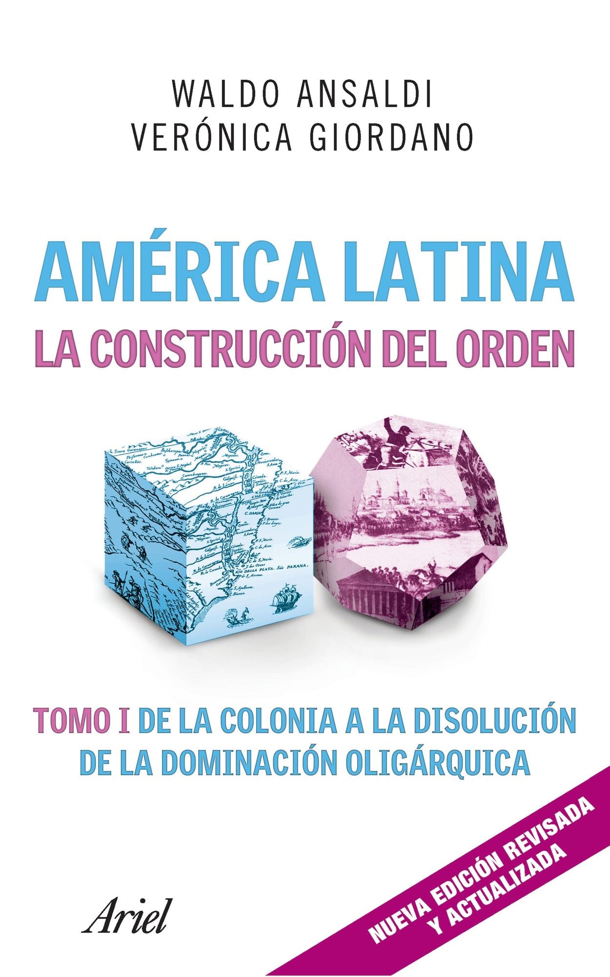 América Latina. La construcción del orden: Tomo I de la colonia a la disolución de la dominación oligárquica
