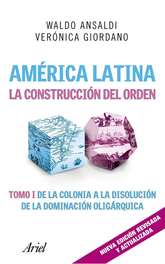 América Latina. La construcción del orden: Tomo I de la colonia a la disolución de la dominación oligárquica