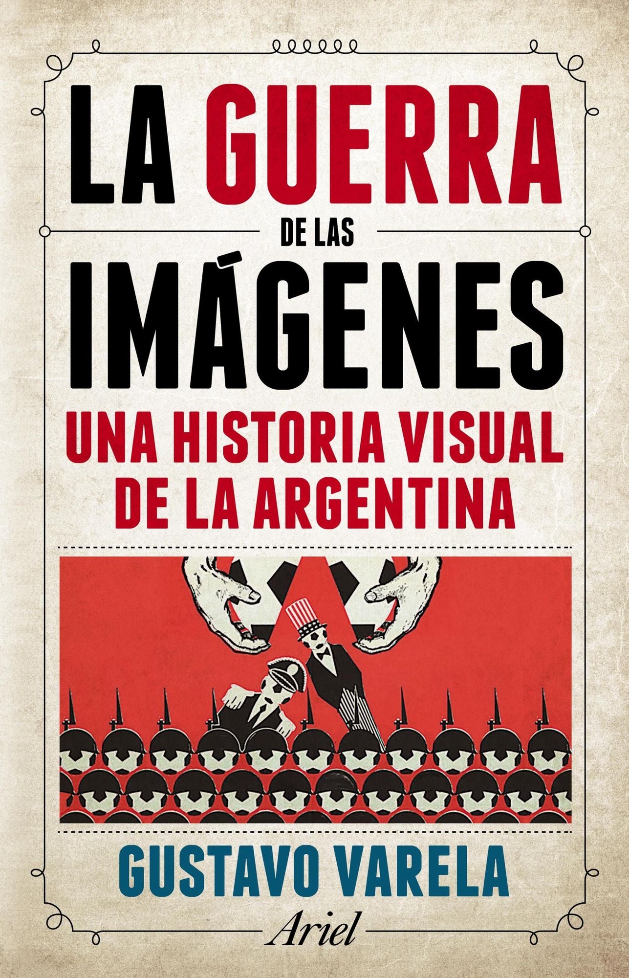 La guerra de las imágenes: Una historia visual de la Argentina