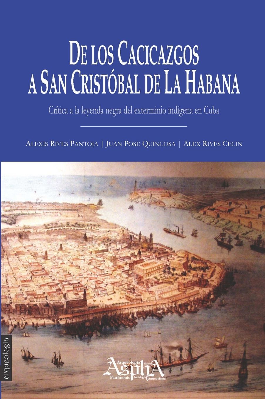 de Los Cacicazgos a San Cristobal de la Habana. Critica a la Leyenda Negra del Exterminio Indigena En Cuba