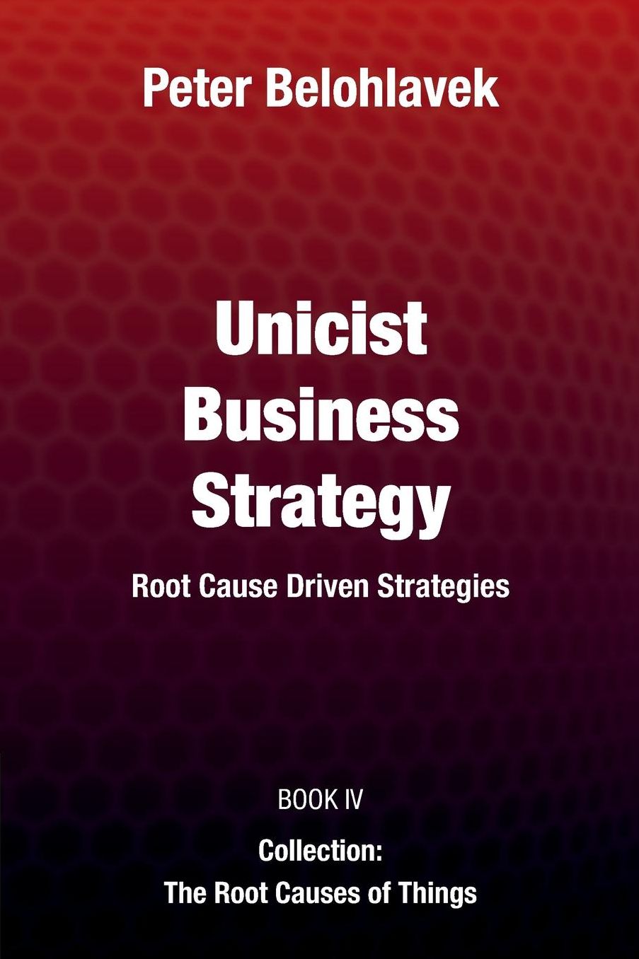 Unicist Business Strategy: Root Cause Driven Strategies