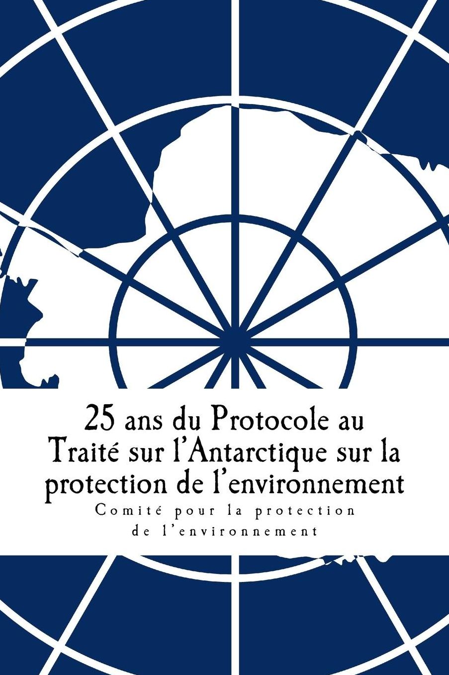25 ans du Protocole au Traité sur l'Antarctique sur la protection de l'environnement