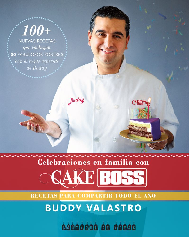 Celebraciones en familia con Cake Boss: Recetas para compartir todo el ano