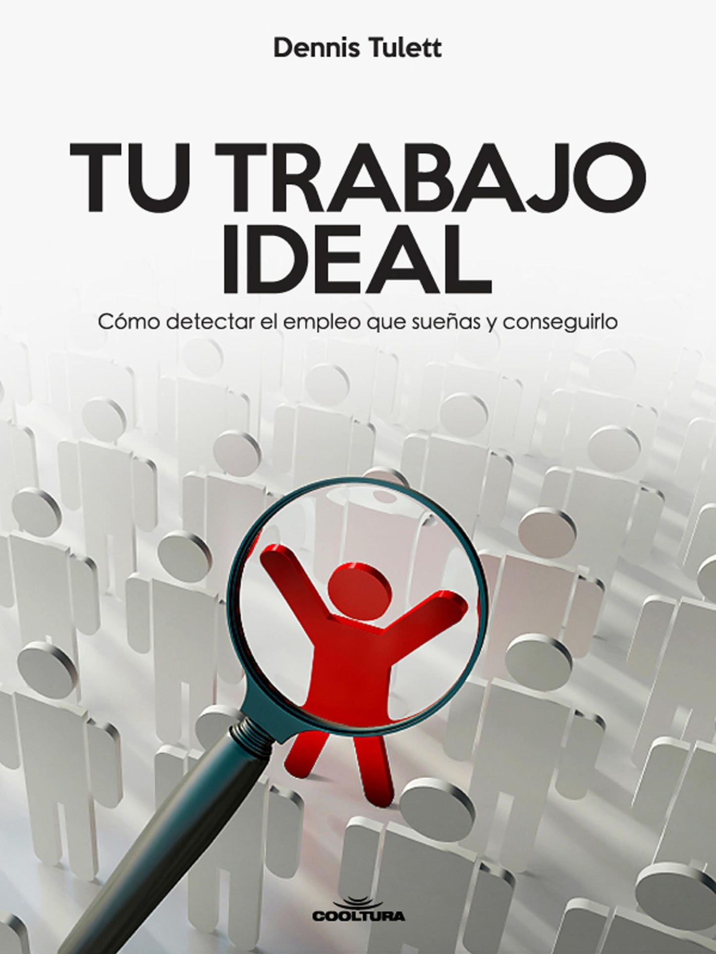 Tu Trabajo Ideal: Cómo detectar el empleo que sueñas y conseguirlo