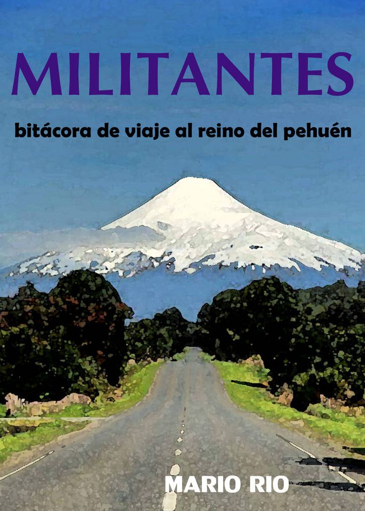Militantes: Bitácora de viaje al reino del Pehuen