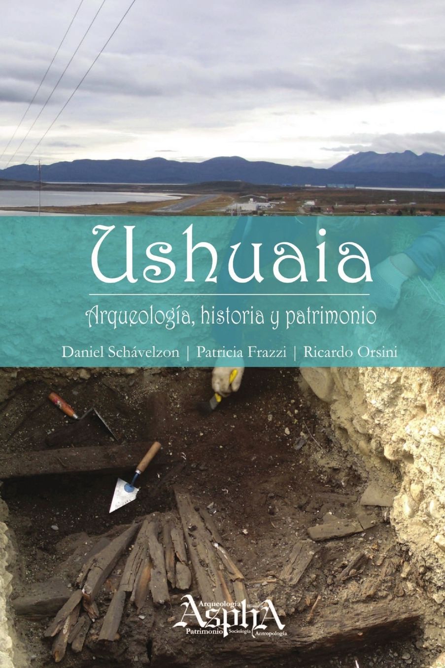 Ushuaia. Arqueologia, Historia y Patrimonio