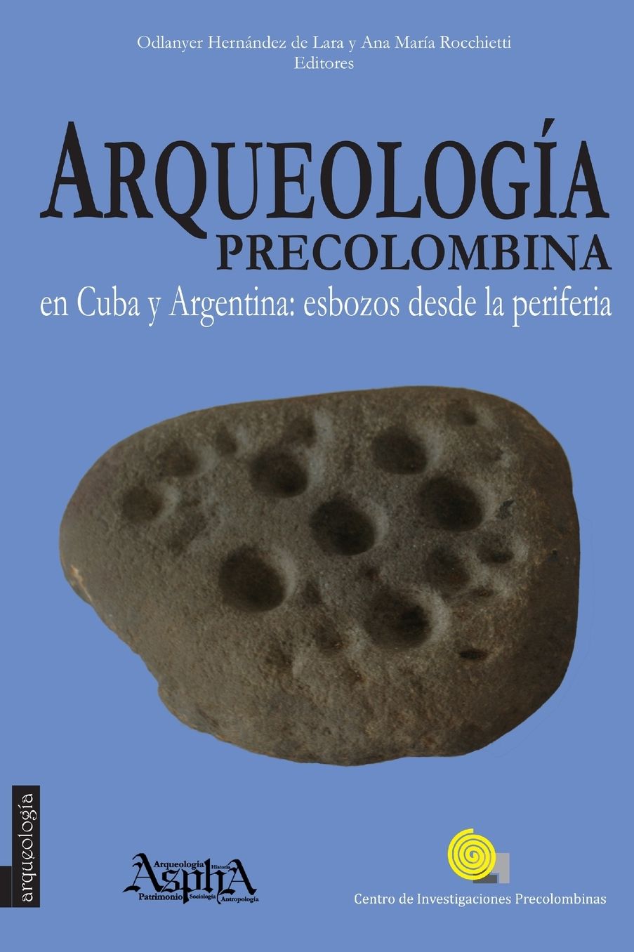 Arqueologia Precolombina En Cuba y Argentina: Esbozos Desde La Periferia
