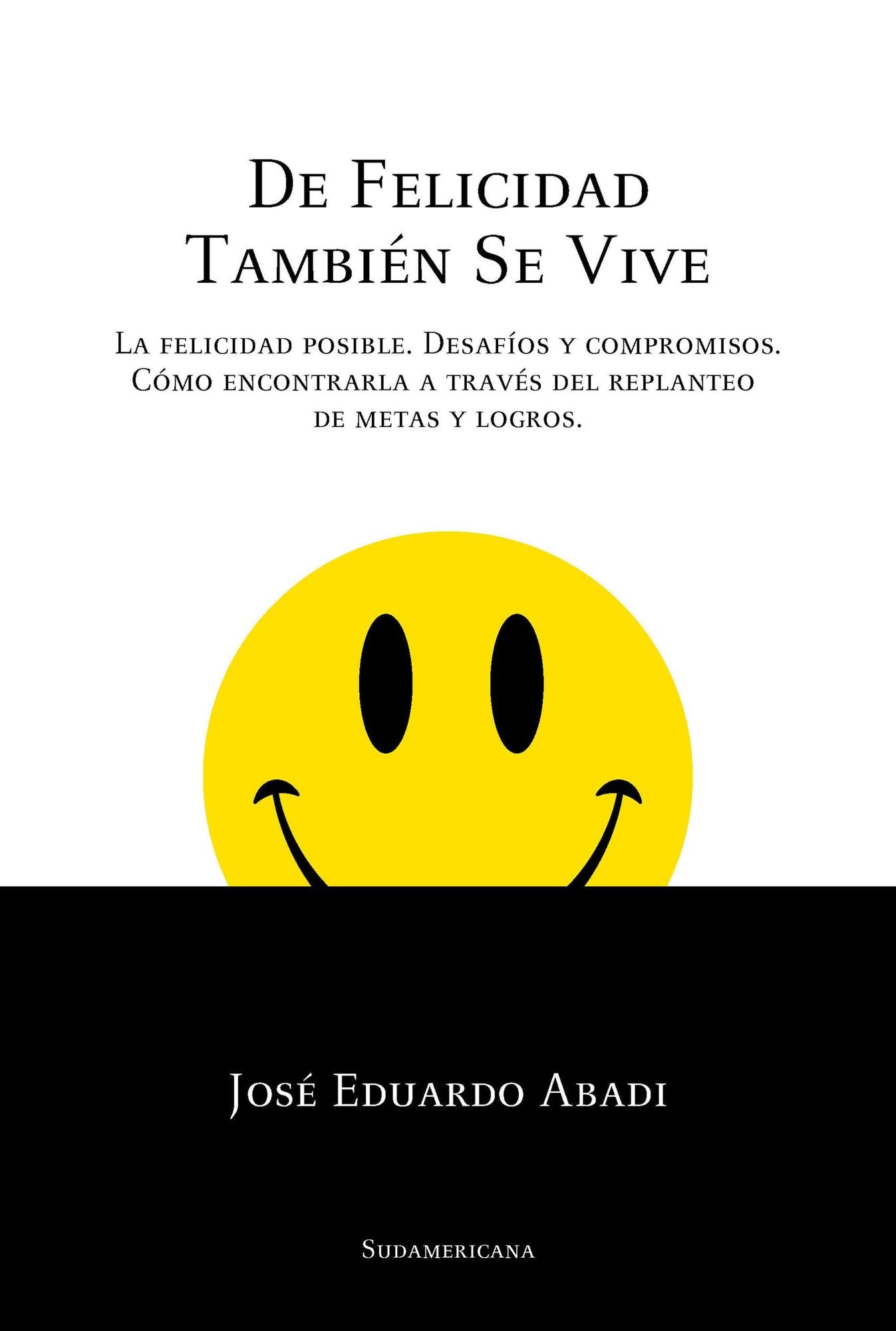 De felicidad también se vive: La felicidad posible. Desafíos y compromisos. Cómo encontrarla a través del replanteo de metas y logros